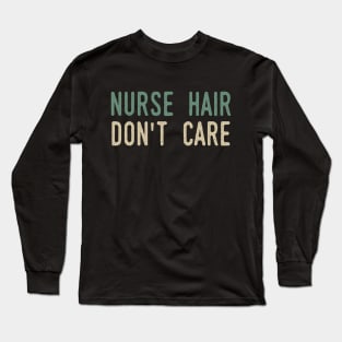 Nurse Hair Don't Care Long Sleeve T-Shirt